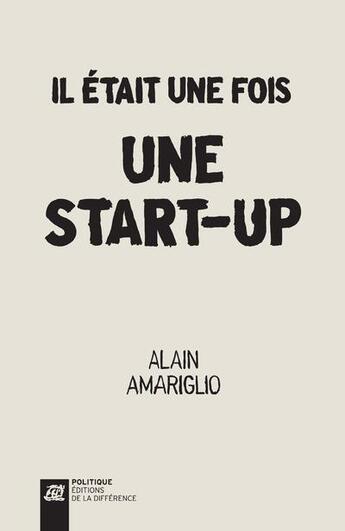 Couverture du livre « Il était une fois une start-up » de Amariglio Alain aux éditions La Difference