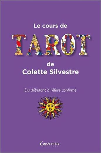 Couverture du livre « Le cour de tarot ; du débutant à l'élève confirmé » de Colette Sylvestre aux éditions Grancher