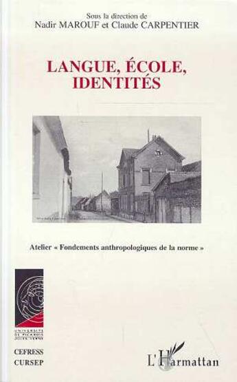 Couverture du livre « LANGUE, ÉCOLE, IDENTITÉS : Atelier Fondements anthropologiques de la norme » de Claude Carpentier et Nadir Marouf aux éditions L'harmattan