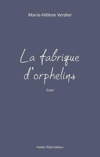 Couverture du livre « La fabrique d'orphelins ; essai » de Marie-Helene Verdier aux éditions Tequi