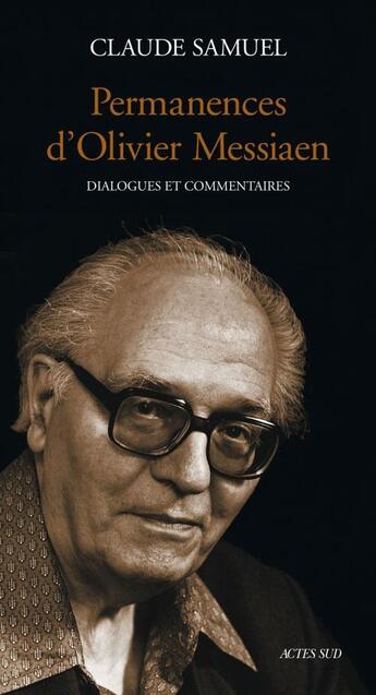 Couverture du livre « Permanences d'olivier messiaen - dialogues et commentaires » de Claude Samuel aux éditions Actes Sud