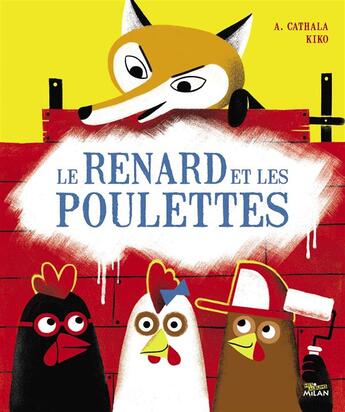 Couverture du livre « Le renard et les poulettes » de Kiko et Agnes Cathala aux éditions Milan