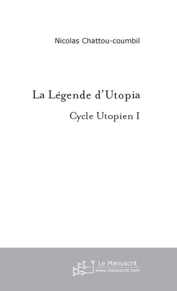 Couverture du livre « La legende d'utopia » de Chattou-Coumbil N. aux éditions Le Manuscrit