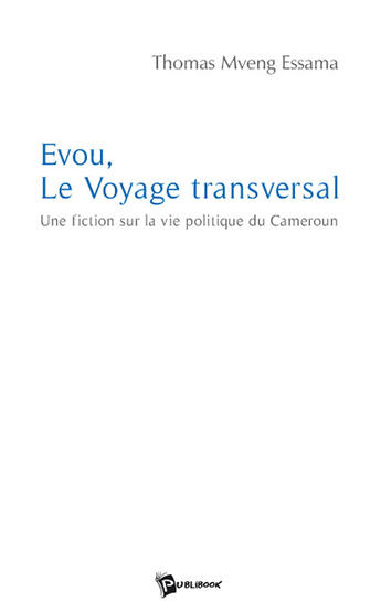 Couverture du livre « Evou, le voyage transversal ; une fiction sur la vie politique du Cameroun » de Thomas Mveng aux éditions Publibook