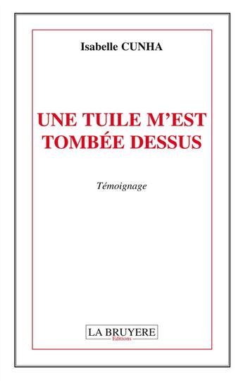 Couverture du livre « Une tuile m'est tombée dessus » de Isabelle Cunha aux éditions La Bruyere