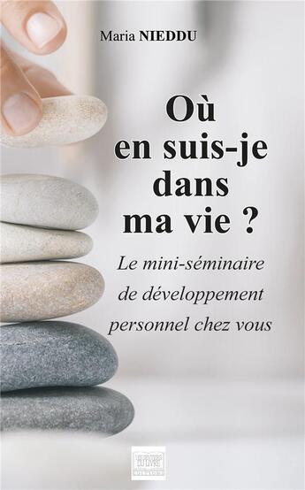 Couverture du livre « Où en suis-je dans ma vie ? le mini-séminaire de développement personnel chez vous » de Maria Nieddu aux éditions Les Sentiers Du Livre