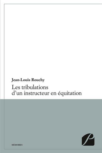 Couverture du livre « Les tribulations d'un instructeur en equitation » de Jean-Louis Rouchy aux éditions Editions Du Panthéon