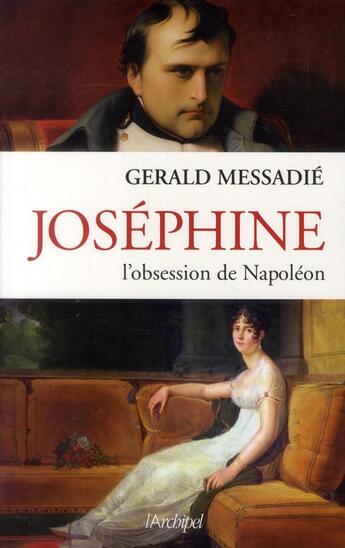 Couverture du livre « Joséphine, l'obsession de Napoléon » de Gerald Messadié aux éditions Archipel