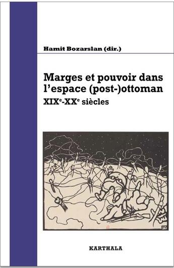 Couverture du livre « Marges et pouvoir dans l'espace (post-)ottoman XIXe-XXe siècles » de Hamit Bozarslan aux éditions Karthala