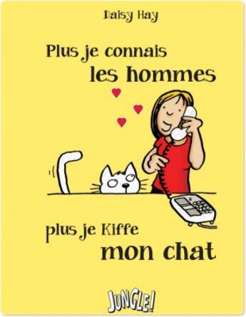 Couverture du livre « Plus je connais les hommes, plus je kiffe mon chat » de Daisy Hay aux éditions Jungle