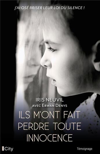 Couverture du livre « Ils m'ont fait perdre toute innocence » de Iris Neuvil et Erwan Denys aux éditions City