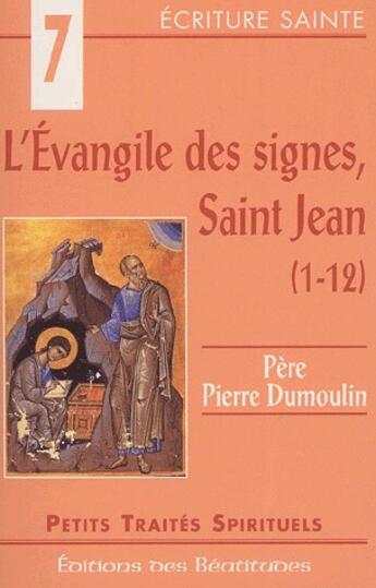 Couverture du livre « L'Evangile des signes, saint Jean (1-12) » de Pere Pierre Dumoulin aux éditions Des Beatitudes