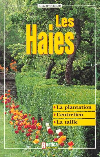 Couverture du livre « Les haies ; la plantation, l'entretien, la taille » de Denis Retournard aux éditions Rustica