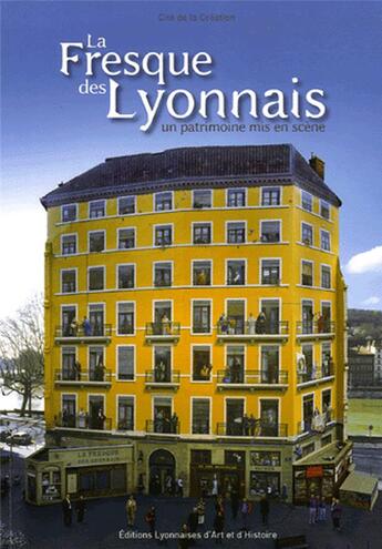 Couverture du livre « La fresque des lyonnais; un patrimoine mis en scene » de Cite De La Creation aux éditions Elah