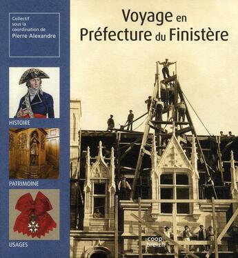 Couverture du livre « Voyage en préfecture du Finistère ; histoire, patrimoine, usages » de Pierre Alexandre aux éditions Coop Breizh