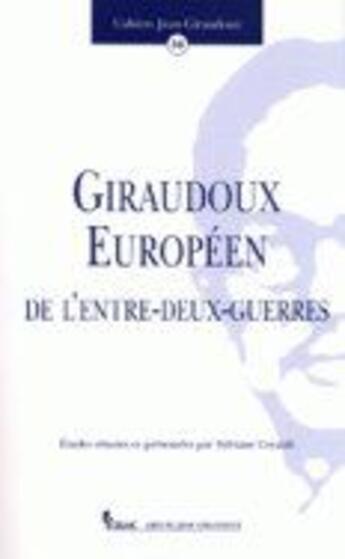 Couverture du livre « Giraudoux, européen de l'entre-deux-guerres » de Sylviane Coyault aux éditions Pu De Clermont Ferrand