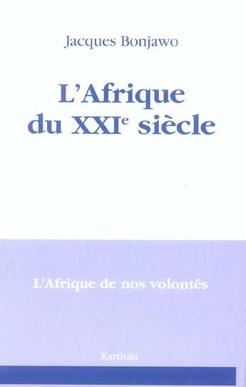 Couverture du livre « L'afrique du xxie siecle - l'afrique de nos volontes » de Jacques Bonjawo aux éditions Karthala