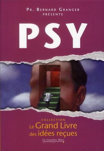 Couverture du livre « Le grand livre des idées reçues ; psy » de Bernard Granger aux éditions Le Cavalier Bleu