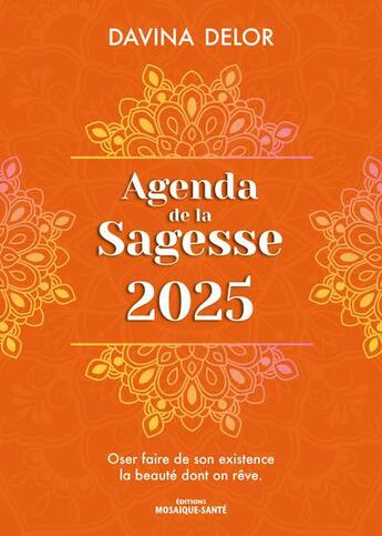 Couverture du livre « Agenda de la sagesse : Oser faire de son existence la beauté dont on reve (édition 2025) » de Davina Delor aux éditions Mosaique Sante