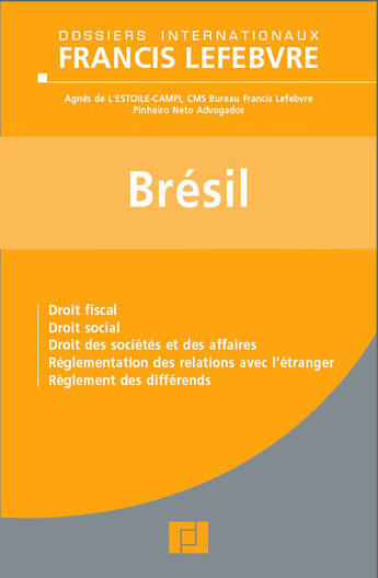 Couverture du livre « Brésil ; droit fiscal, droit social, droit des sociétés et des affaires, réglementation des relations avec l'étranger, règlement des différends » de  aux éditions Lefebvre