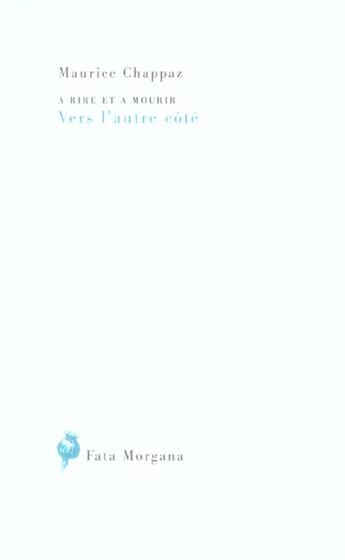 Couverture du livre « A rire et a mourir, vers l autre cote » de Chappaz/De Palezieux aux éditions Fata Morgana