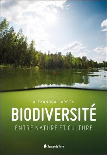 Couverture du livre « Biodiversité ; entre nature et culture » de Alexandra Liarsou aux éditions Sang De La Terre