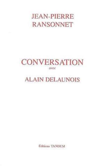 Couverture du livre « Conversation avec ; Alain Delaunois » de Jean-Pierre Ransonnet aux éditions Tandem