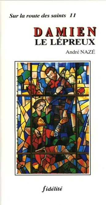 Couverture du livre « Damien le lépreux » de André Nazé aux éditions Fidelite