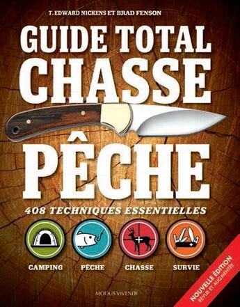 Couverture du livre « Guide total : chasse - pêche ; 408 techniques essentiellles ; camping, pêche, chasse, survie » de T. Edward Nickens et Brad Fenson aux éditions Modus Vivendi