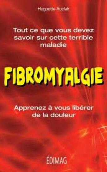 Couverture du livre « Fibromyalgie ; apprenez à vous libérer de la douleur » de Huguette Auclair aux éditions Edimag