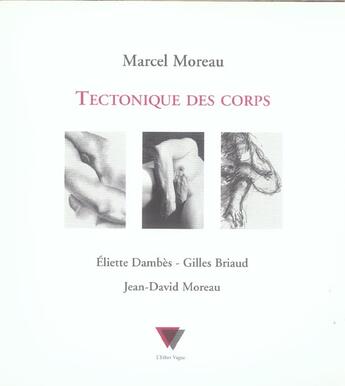 Couverture du livre « Tectonique des corps - eliette dambes, gilles briaud, jean-david moreau » de Marcel Moreau aux éditions Verdier