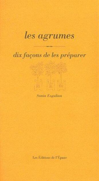 Couverture du livre « Dix façons de le préparer : les agrumes » de Sonia Ezgulian aux éditions Les Editions De L'epure