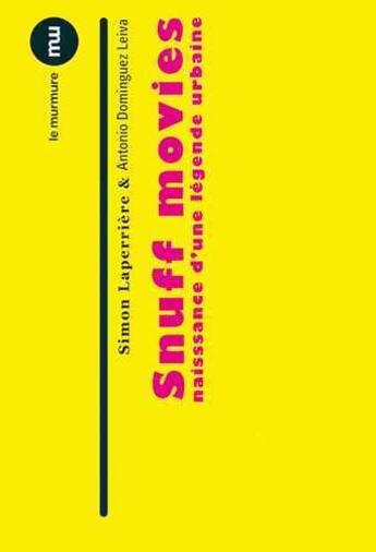 Couverture du livre « Snuff movies ; naissance d'une légende urbaine » de Antonio Le Dominguez aux éditions Du Murmure