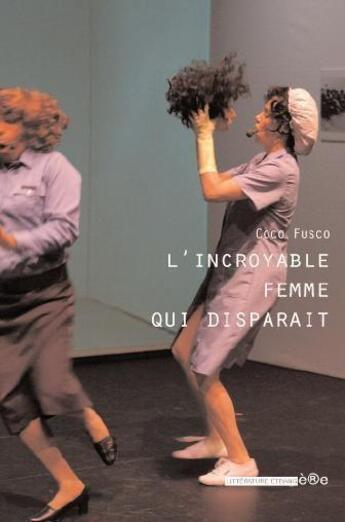 Couverture du livre « L'incroyable femme qui disparaît » de Coco Fusco aux éditions Ere