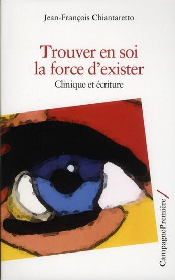 Couverture du livre « Trouver en soi la force d'exister » de Jean-Francois Chiantaretto aux éditions Campagne Premiere