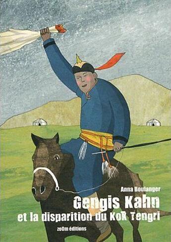 Couverture du livre « Gengis Kahn et la disparition du Kök Tengri » de Anne Boulanger aux éditions Zoom