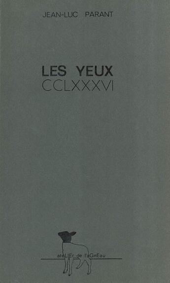 Couverture du livre « Les yeux CCLXXXVI » de Jean-Luc Parant aux éditions Atelier De L'agneau