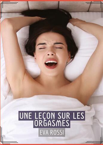 Couverture du livre « Une Leçon sur les Orgasmes : Conte Érotique Interdit de Sexe Hard Français » de Rossi Eva aux éditions Tredition