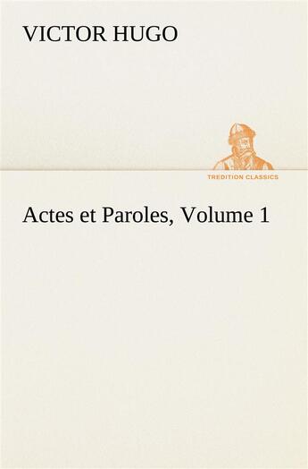 Couverture du livre « Actes et paroles volume 1 » de Victor Hugo aux éditions Tredition