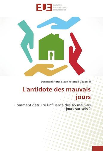 Couverture du livre « L'antidote des mauvais jours ; comment détruire l'influence des 45 mauvais jours sur sois ? » de Denangni Flores Steve Yetondji Gbaguidi aux éditions Editions Universitaires Europeennes