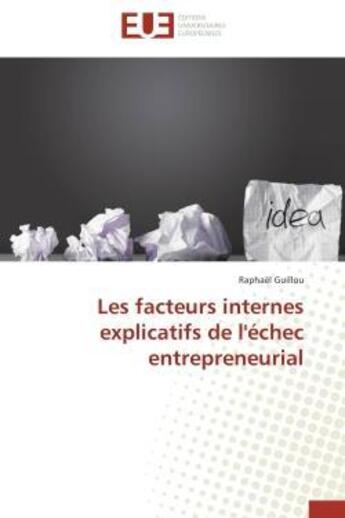 Couverture du livre « Les facteurs internes explicatifs de l'echec entrepreneurial » de Guillou Raphael aux éditions Editions Universitaires Europeennes