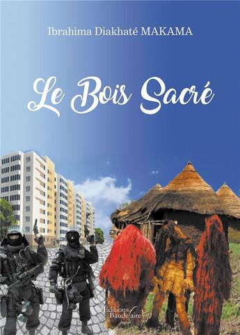 Couverture du livre « Le bois sacré » de Ibrahima Diakhate Makama aux éditions Baudelaire