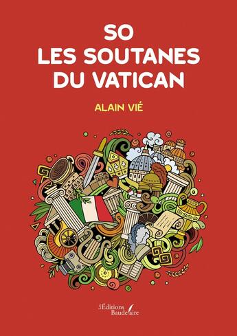 Couverture du livre « So : Les soutanes du Vatican » de Alain Vie aux éditions Baudelaire