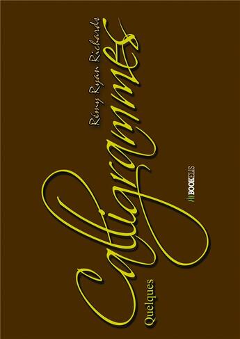 Couverture du livre « Quelques calligrammes » de Richards Remy Ryan aux éditions Bookelis