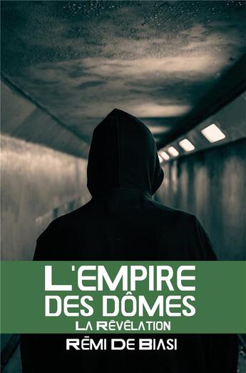 Couverture du livre « L'empire des dômes Tome 3 : la révélation » de Remi De Biasi aux éditions Librinova