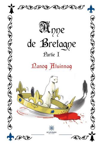 Couverture du livre « Anne de Bretagne Tome 1 » de Nicolas Quillet aux éditions Le Lys Bleu