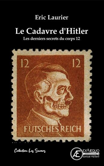 Couverture du livre « Le cadavre d'Hitler : Les derniers secrets du corps 12 » de Laurier Eric aux éditions Ex Aequo