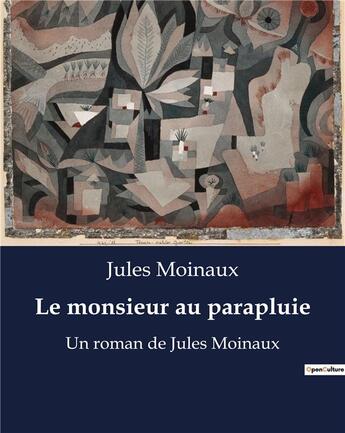 Couverture du livre « Le monsieur au parapluie : Un roman de Jules Moinaux » de Jules Moinaux aux éditions Culturea