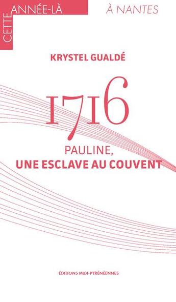 Couverture du livre « 1716 : Pauline, une esclave au couvent » de Krystel Gualde aux éditions Midi-pyreneennes