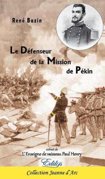 Couverture du livre « Le déefenseur de la mission de Pékin ; extrait de l'enseigne de vaisseau Paul Henry » de René Bazin aux éditions Edilys